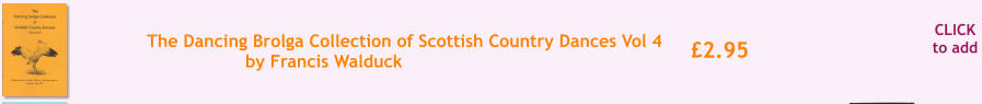 CLICK to add £2.95 The Dancing Brolga Collection of Scottish Country Dances Vol 4 by Francis Walduck