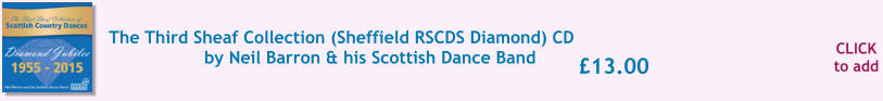 CLICK to add £13.00 The Third Sheaf Collection (Sheffield RSCDS Diamond) CD by Neil Barron & his Scottish Dance Band