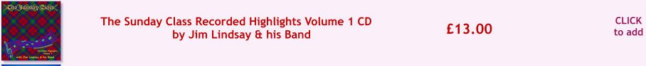 CLICK to add £13.00 The Sunday Class Recorded Highlights Volume 1 CD  by Jim Lindsay & his Band