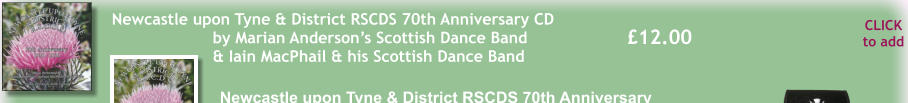 CLICK to add £12.00 Newcastle upon Tyne & District RSCDS 70th Anniversary CD  by Marian Anderson’s Scottish Dance Band & Iain MacPhail & his Scottish Dance Band