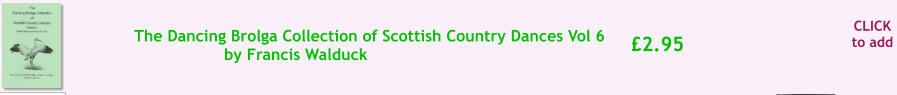 CLICK to add 2.95 The Dancing Brolga Collection of Scottish Country Dances Vol 6 by Francis Walduck