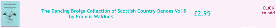 CLICK to add 2.95 The Dancing Brolga Collection of Scottish Country Dances Vol 5 by Francis Walduck