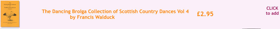 CLICK to add 2.95 The Dancing Brolga Collection of Scottish Country Dances Vol 4 by Francis Walduck