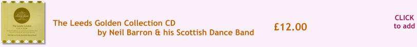CLICK to add 12.00 The Leeds Golden Collection CD by Neil Barron & his Scottish Dance Band