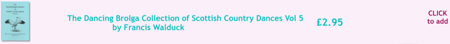 CLICK to add 2.95 The Dancing Brolga Collection of Scottish Country Dances Vol 5 by Francis Walduck