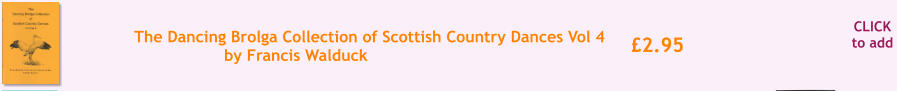 CLICK to add 2.95 The Dancing Brolga Collection of Scottish Country Dances Vol 4 by Francis Walduck
