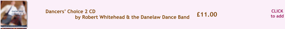 CLICK to add 11.00 Dancers Choice 2 CD by Robert Whitehead & the Danelaw Dance Band