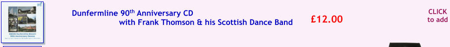 CLICK to add 12.00  Dunfermline 90th Anniversary CD  with Frank Thomson & his Scottish Dance Band