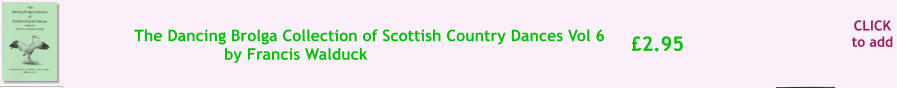 CLICK to add �2.95 The Dancing Brolga Collection of Scottish Country Dances Vol 6 by Francis Walduck
