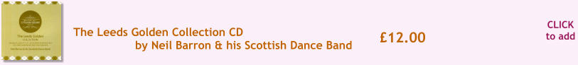 CLICK to add �12.00 The Leeds Golden Collection CD by Neil Barron & his Scottish Dance Band