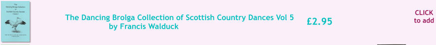 CLICK to add 2.95 The Dancing Brolga Collection of Scottish Country Dances Vol 5 by Francis Walduck