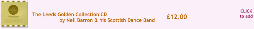 CLICK to add 12.00 The Leeds Golden Collection CD by Neil Barron & his Scottish Dance Band