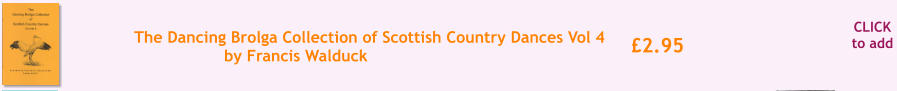 CLICK to add �2.95 The Dancing Brolga Collection of Scottish Country Dances Vol 4 by Francis Walduck