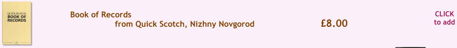 CLICK to add �8.00 Book of Records from Quick Scotch, Nizhny Novgorod