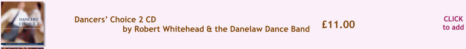 CLICK to add �11.00 Dancers� Choice 2 CD by Robert Whitehead & the Danelaw Dance Band