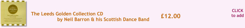 CLICK to add �12.00 The Leeds Golden Collection CD by Neil Barron & his Scottish Dance Band
